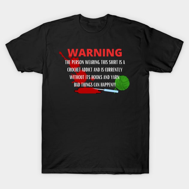 Warning - Crochet Addict could cause harm T-Shirt by Desert Hippie Boutique